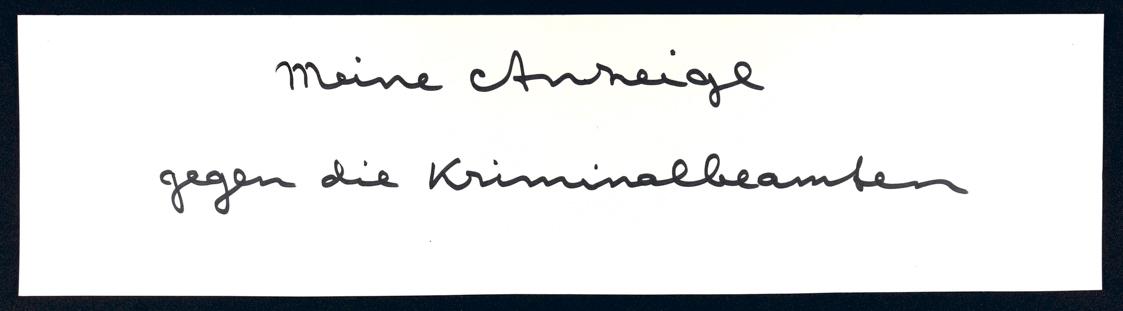 Margot Pilz, Meine Anzeige gegen die Kriminalbeamten, 1978, Schwarzer Filzschreiber auf Papier,…